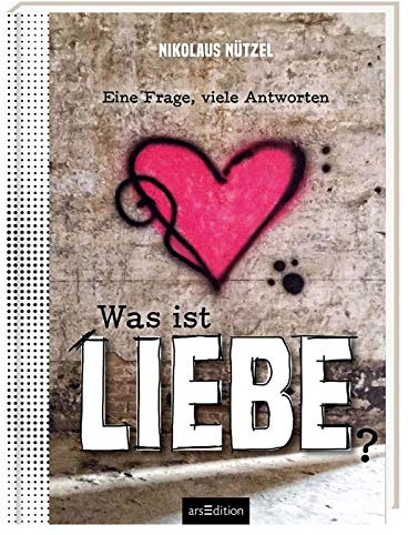 Was ist Liebe?: Eine Frage, viele Antworten