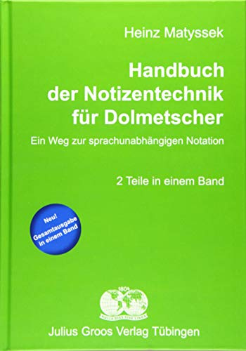 Handbuch der Notizentechnik für Dolmetscher: Ein Weg zur sprachunabhängigen Notation. Gesamtausgabe in einem Band