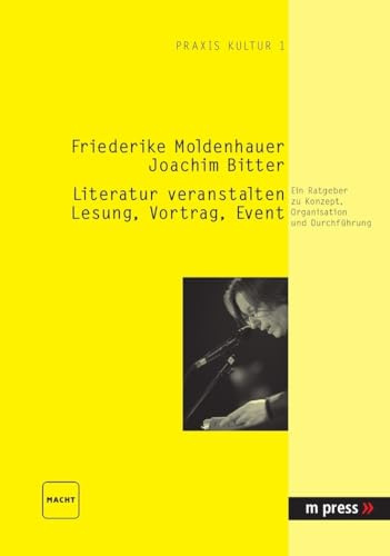 Literatur veranstalten: Lesung, Vortrag, Event: Ein Ratgeber zu Konzept, Organisation und Durchführung