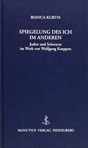 Die Spiegelung des Ich im Anderen: Juden und Schwarze im Werk Wolfgang Koeppens