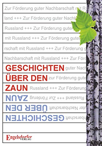 Geschichten über den Zaun: Zur Förderung guter Nachbarschaft mit Russland. Herausgegeben durch Johannes Schroth, Manfred Hessel, Dr. Hartmut Kästner, Horst Pawlitzky und Prof. Dr. Cornelius Weiss