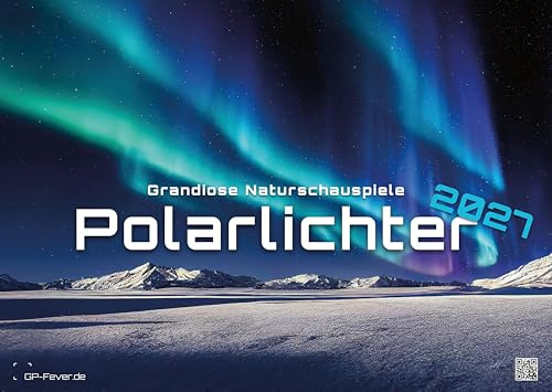 Polarlichter - grandiose Naturschauspiele - 2027 - Kalender DIN A2: Der Wandkalender mit den schönsten Motiven der Polarlichter im hohen Norden für ... extragroßen Format DIN A2 (ca. 60 x 42 cm)!