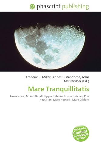 Mare Tranquillitatis: Lunar mare, Moon, Basalt, Upper Imbrian, Lower Imbrian, Pre- Nectarian, Mare Nectaris, Mare Crisium
