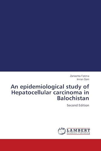 An epidemiological study of Hepatocellular carcinoma in Balochistan: Second Edition