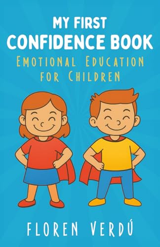 MY FIRST CONFIDENCE BOOK: Emotional Education for Children (Stories for Kids About Emotions and Personal Growth)