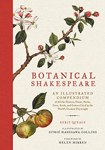 Botanical Shakespeare: An Illustrated Compendium of All the Flowers, Fruits, Herbs, Trees, Seeds, and Grasses Cited by the World's Greatest Playwright – Dame Helen Mirren Foreword Edition