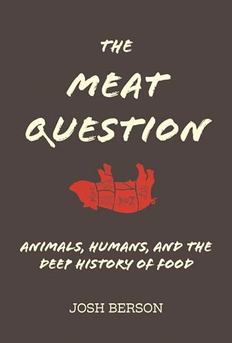 The Meat Question: Animals, Humans, and the Deep History of Food (Mit Press)