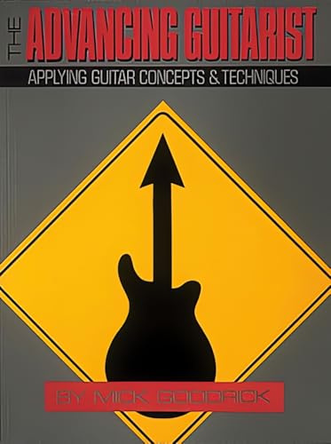 The Advancing Guitarist | Gitarrentechnik-Lehrbuch für fortgeschrittene und erfahrene Spieler | Notenbuch für Gitarre Improvisation, Harmonie, ... Guitar Concepts and Techniques (Reference)