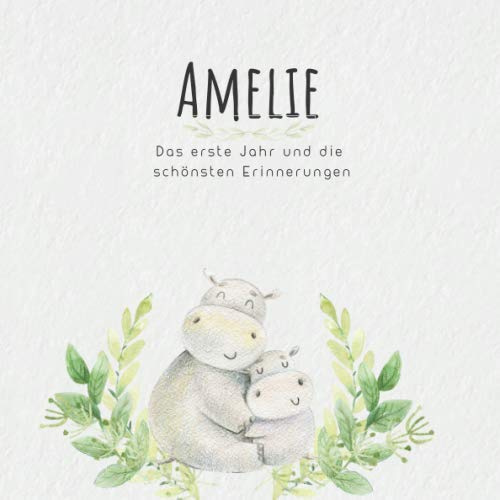 Amelie Das erste Jahr und die schönsten Erinnerungen: Baby Tagebuch I Babyalbum I Erinnerungsalbum I Eintragealbum I Kinderbuch I Babybuch I Perfektes ... Babyparty Geschenk für die Geburt von Amelie