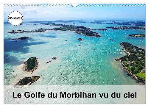 Le Golfe du Morbihan vu du ciel (Wandkalender 2024 DIN A3 quer), CALVENDO Monatskalender: Photographies aériennes du Golfe du Morbihan