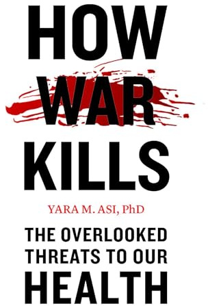 How War Kills: The Overlooked Threats to Our Health