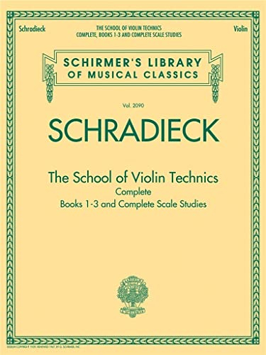 The School of Violin Technics Complete: Lehrmaterial für Violine (Schirmer's Library of Musical Classics, Band 2090): Books 1-3 and Complete Scale ... Library of Musical Classics, 2090, Band 2090)