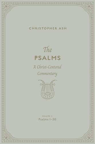 The Psalms: A Christ-Centered Commentary (Volume 2, Psalms 1–50)