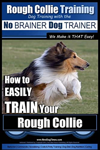 Rough Collie Training | Dog Training with the No BRAINER Dog TRAINER ~ We Make it THAT Easy!: How to EASILY TRAIN Your Rough Collie