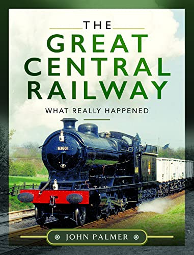 The Great Central Railway: What Really Happened