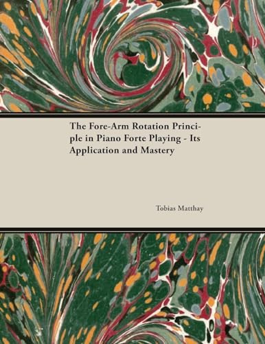 The Fore-Arm Rotation Principle in Piano Forte Playing - Its Application and Mastery