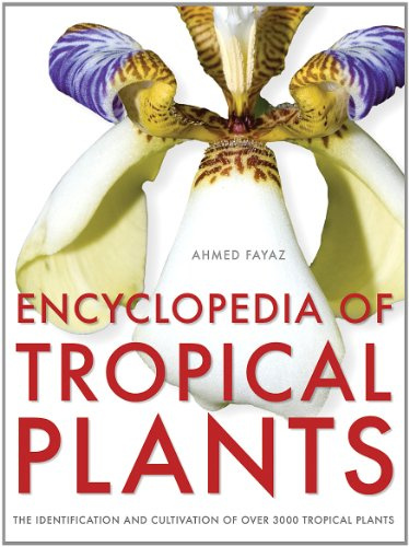 Encyclopedia of Tropical Plants: The Identification and Cultivation of Over 3000 Tropical Plants