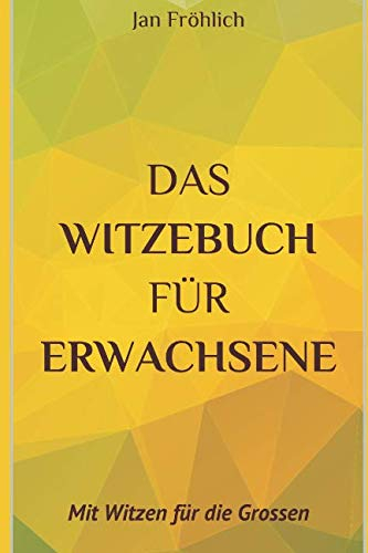 Das Witzebuch für Erwachsene: Mit Witzen für die Grossen