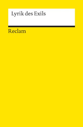 Lyrik des Exils: Deutsch-Lektüre, Deutsche Klassiker der Literatur (Reclams Universal-Bibliothek)
