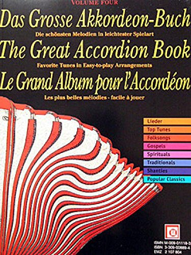 Das Grosse Akkordeon-Buch. The Great Accordion Book. Le Grand Album pour l' Accordeon.Vol.4: Die schönsten Melodien in leichtester Spielart. Lieder, ... Traditionals, Shanties, Popular Classics