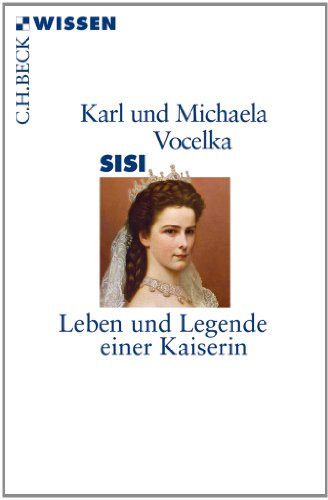 Sisi: Leben und Legende einer Kaiserin (C.H.BECK Wissen)