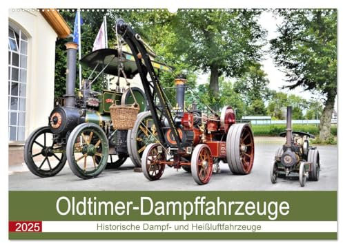 Oldtimer-Dampffahrzeuge. Historische Dampf- und Heißluftfahrzeuge (Wandkalender 2025 DIN A2 quer), CALVENDO Monatskalender