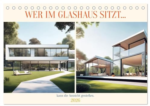 Wer im Glashaus sitzt... kann die Aussicht genießen (Tischkalender 2026 DIN A5 quer), CALVENDO Monatskalender: Wow! Glashäuser, umgeben von Natur als wunderschöne Hingucker. (CALVENDO Orte)