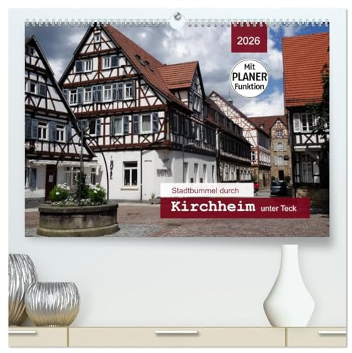 Stadtbummel durch Kirchheim unter Teck (hochwertiger Premium Wandkalender 2026 DIN A2 quer), Kunstdruck in Hochglanz: Ein Bummel durch die historische Fachwerkstadt mit PLANER-Funktion (CALVENDO Orte)