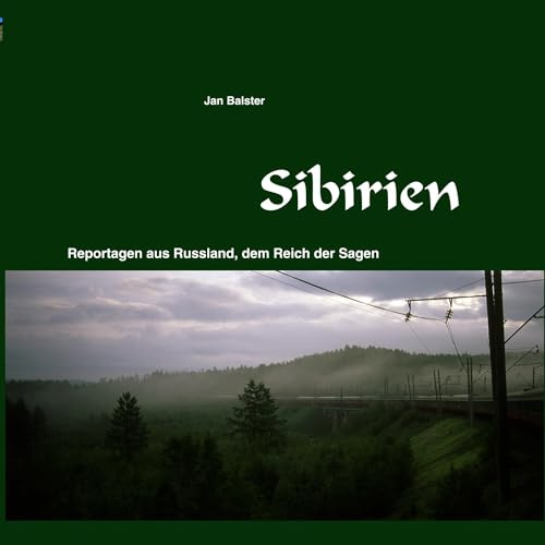 Sibirien: Reportagen aus Russland, dem Reich der Sagen