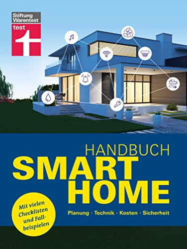 Handbuch Smart Home: Wie funktioniert die Technik? - Schritt für Schritt zum eigenen Smart Home - Systeme im Überblick: Planung, Technik, Kosten, Sicherheit