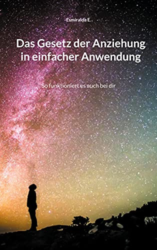 Das Gesetz der Anziehung in einfacher Anwendung: So funktioniert es auch bei dir
