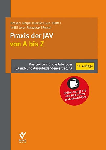 Praxis der JAV von A bis Z: Das Lexikon für die Arbeit der Jugend- und Auszubildendenvertretung