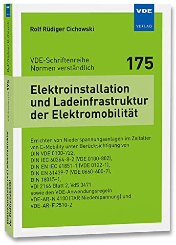 Elektroinstallation und Ladeinfrastruktur der Elektromobilität: Errichten von Niederspannungsanlagen im Zeitalter von E-Mobility unterBerücksichtigung ... (VDE-Schriftenreihe – Normen verständlich)