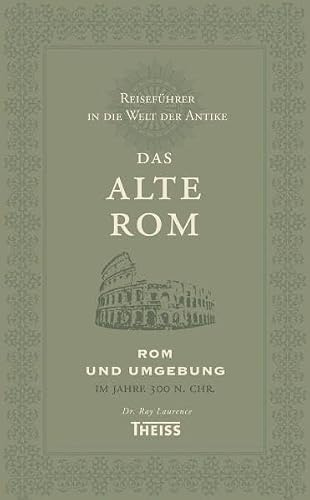 Reiseführer in die Welt der Antike. Das alte Rom: Rom und Umgebung im Jahre 300 n. Chr.