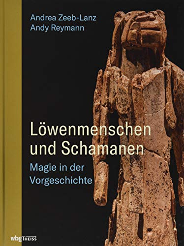 Löwenmenschen und Schamanen: Magie in der Vorgeschichte
