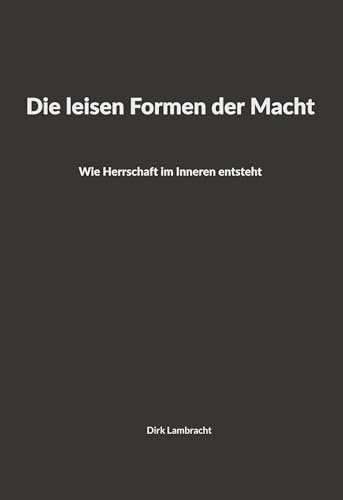 Die leisen Formen der Macht: Wie Herrschaft im Inneren entsteht