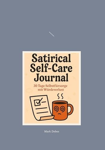Satirical Self-Care Journal: 30 Tage Selbstfürsorge mit Würdeverlust