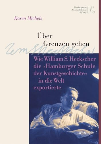 Über Grenzen gehen: Wie William S. Heckscher die »Hamburger Schule der Kunstgeschichte« in die Welt exportierte (Wissenschaftler in Hamburg)