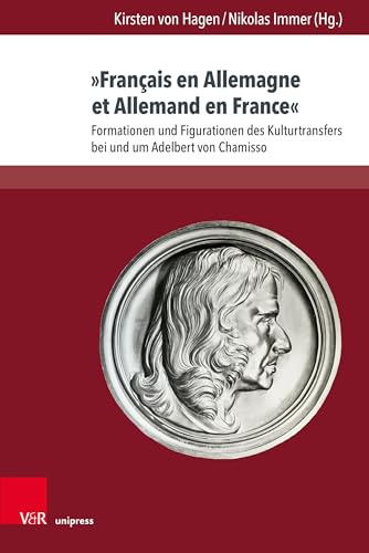 »Français en Allemagne et Allemand en France«: Formationen und Figurationen des Kulturtransfers bei und um Adelbert von Chamisso (Chamisso-Studien)
