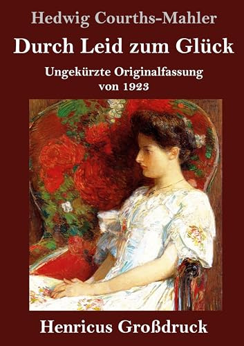 Durch Leid zum Glück (Großdruck): Ungekürzte Originalfassung von 1923
