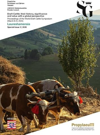 Draft Cattle: their history, significance and value with a global perspective: Proceedings of the World Draft Cattle Symposium (March 8–9, 2024) ... des Freilichtlabors Lauresham)