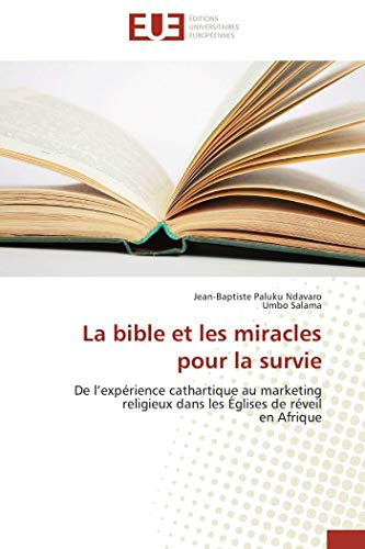 La bible et les miracles pour la survie: De l’expérience cathartique au marketing religieux dans les Églises de réveil en Afrique