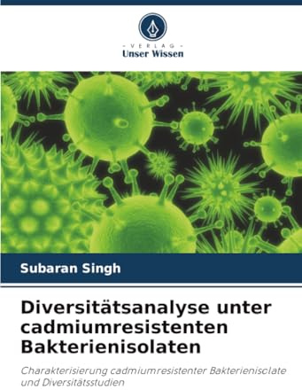 Diversitätsanalyse unter cadmiumresistenten Bakterienisolaten: Charakterisierung cadmiumresistenter Bakterienisolate und Diversitätsstudien
