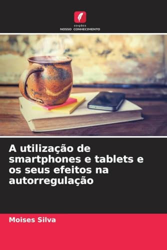 A utilização de smartphones e tablets e os seus efeitos na autorregulação