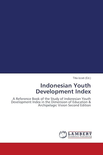 Indonesian Youth Development Index: A Reference Book of the Study of Indonesian Youth Development Index in the Dimension of Education & Archipelagic Vision Second Edition