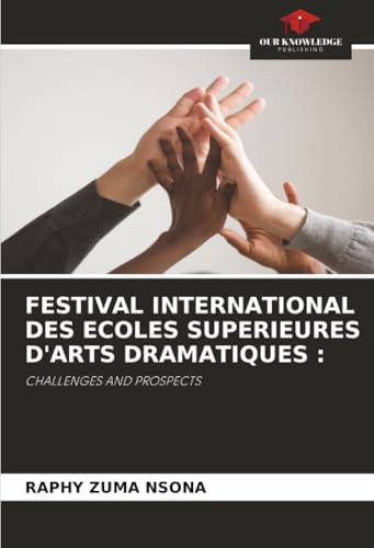 FESTIVAL INTERNATIONAL DES ECOLES SUPERIEURES D'ARTS DRAMATIQUES :: CHALLENGES AND PROSPECTS