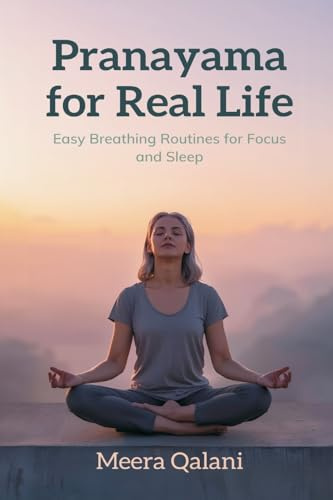 Pranayama for Real Life: Easy Breathing Routines for Focus and Sleep