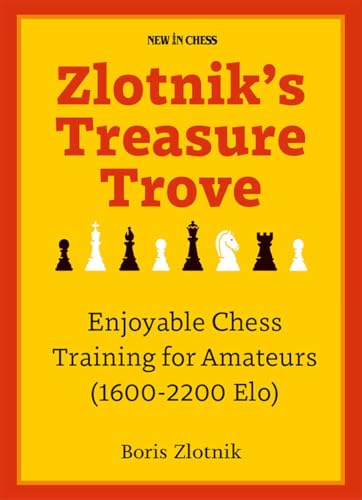 Zlotnik's Treasure Trove: Enjoyable Chess Training for Amateurs (1600-2200 Elo)