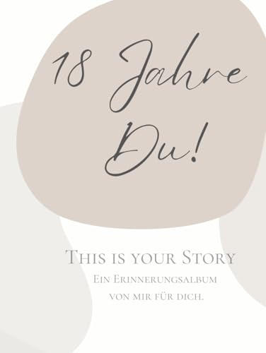 18 Jahre Du! Ein Erinnerungsalbum von mir für dich.