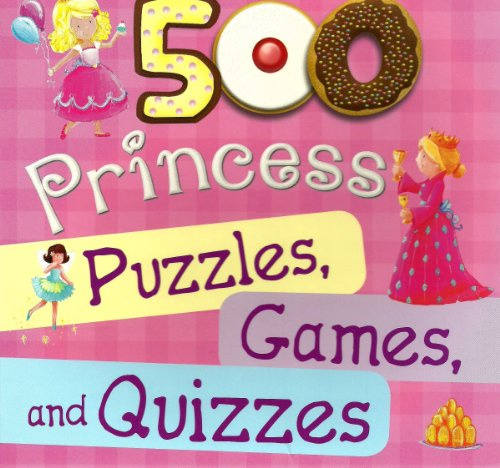 500 Princess Puzzles, Games, and Quizzes